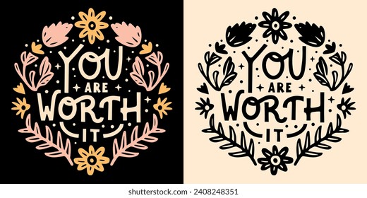 You are worth it lettering badge. Self love quotes for women. Floral celestial boho witchy aesthetic. Cute flowers inspirational text manifesting affirmations t-shirt design and print vector.