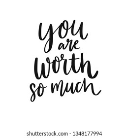 You worth so much. Inspirational quote, black modern calligraphy isolated on white background