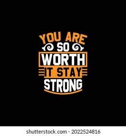 you are so worth it stay strong, typography vintage lettering design printing for t shirt, banner, mug, poster etc, illustration art