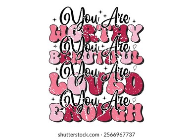 You Are Worthy Beautiful Valentine's Gift T-shirt Design