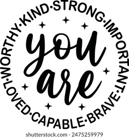 You Are Worthy Kind Strong Loved Capable