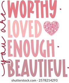 You Are Worthy Loved Enough Beautiful - Retro Christian Valentine t-shirt design, Valentine t-shirt design, Retro Religious Valentine png, Happy Valentine's day T-shirt Design, Jesus T-shirt Design