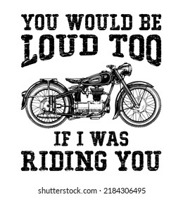 you would be loud too if i was riding youis a vector design for printing on various surfaces like t shirt, mug etc. 
