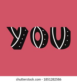 YOU. Written by hand inscription. Lettering for Valentine's Day. Design for t-shirts, postcards, stickers