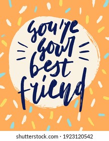 You are your best friend handwritten lettering. Black grunge print on retro background. Vector illustration. Poster, postcart or sticker design. 