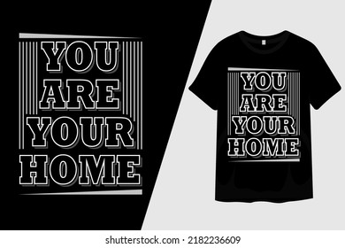 You Are Your Home T Shirt Design