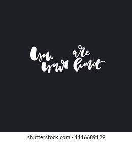 You are your limit- unique handdrawn lettering quote. Motivational phrase