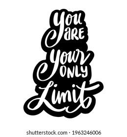 You are your only limit. Hand lettering. Motivational quote.