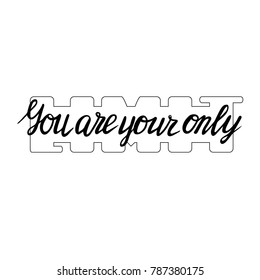 You are your only limit phrase with white background. Hand drawn lettering. Vector illustration.