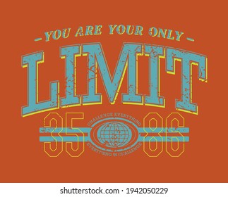 You are your only limit quoted slogan print design in varsity typographic style for fashion, poster designs and other creative use