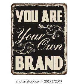 You are your own brand vintage rusty metal sign on a white background, vector illustration
