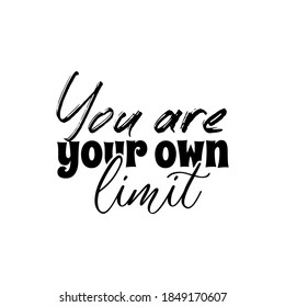 "You Are Your Own Limit". Inspirational and Motivational Quotes Vector Isolated on White Background. Suitable For All Needs Both Digital and Print, for Example Cutting Sticker, Poster, Vinyl & Other
