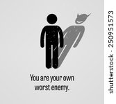 You are Your Own Worst Enemy