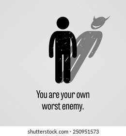 You are Your Own Worst Enemy