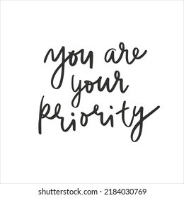 You are your priority. Motivational quotes. Inspirational lettering. Self love is the best love. Vector lettering mental health