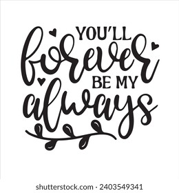 you'll forever be my always motivational quotes inspirational lettering typography design