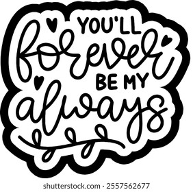 you'll forever be my always valentines day black vector graphic design and cut file