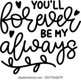 you'll forever be my always valentines day black vector graphic design and cut file