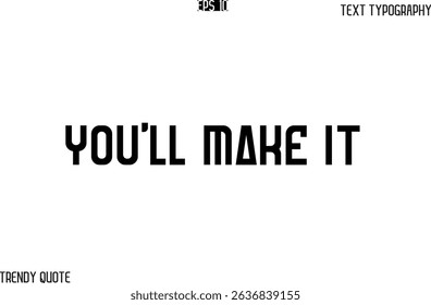 You'll Make It  Bold Text Typography Slogan For T-Shirt Designs