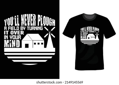 You'll never plough a field by turning it over in your mind. Farmer T shirt design, vintage, typography