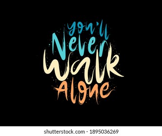 You'll Never Walk Alone lettering Text on black background in vector illustration