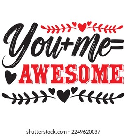 You+me= Awesome T-Shirt Design Vector File