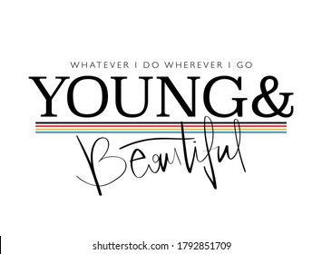 Young and beautiful slogan text / Design for t shirts, prints, posters etc