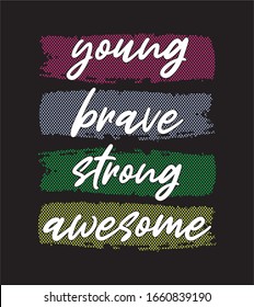 young brave strong awesome typography for print t shirt 