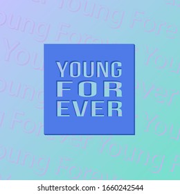 Young Forever typography vector. Inspirational graphic design for print for poster, t-shirt, sweatshirt, sticker, label, bags.
