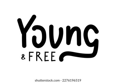 Young and free motivational quote, t-shirt print template. Hand drawn lettering phrase.
