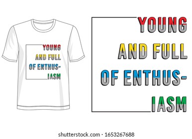 young and full of enthusiasm typography for print t shirt 