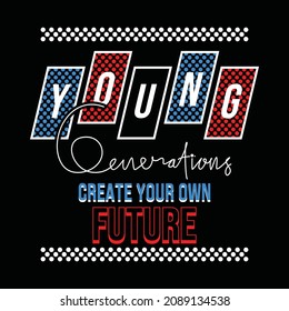 Young generation typography graphic design in vector illustration.tshirt,print and other uses