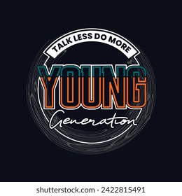 Young generation vintage typography tee shirt design.Clothing,t shirt,apparel and other uses.Vector print, typography, poster.