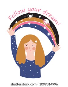 Young girl with space rainbow and text - ' Follow your dreams' isolated on the white background.  Stylish motivational poster or cute t-shirt print. Vector illustration.