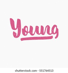 Young. Ink hand lettering. Modern brush calligraphy. Handwritten phrase. Inspiration graphic design typography element. Cute simple vector sign.