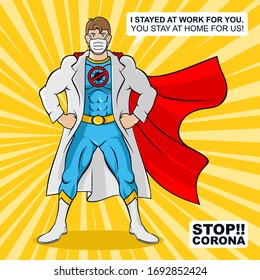 A young male doctor hero with cape and said motivational words "i stayed at work for you, and you stay at home for us" Stop coronavirus positive movements support poster in retro comic style