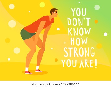 Young man feels struggle and tired but ready to go. You don't know how strong you are title. Motivation and sport illustration for your design.  