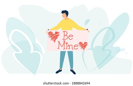 Young man holds signs with inspiration “Be mine”. Happy valentine’s day concept. Marriage offer. Love and Loving Relations Concept. Hand drawn hearts and lettering. Flat vector for wedding