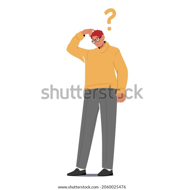Young Man Scratching Head with Question Mark\
above Head Isolated on White Background. Male Character Thinking,\
Search Solution, Solve Difficult Task, Develop Idea. Cartoon Vector\
Illustration