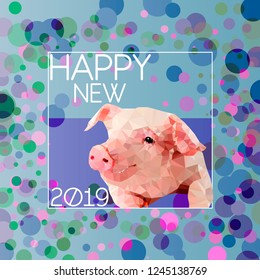 Young pink pig in a circle with the number 2019 and the signature of the Happy new 2019. Greeting card in the technique of polygonal graphics in multi-colored shades.