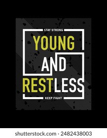 Young, restless, abstract typography motivational quotes, modern design slogan. Vector illustration graphics for print t shirt, apparel, background, poster, banner, postcard or social media content.