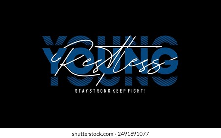 Young, restless, abstract typography motivational quotes, modern design slogan. Vector illustration graphics for print t shirt, apparel, background, poster, banner, postcard or social media content.