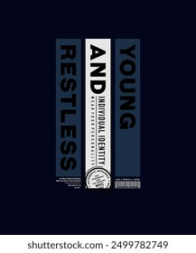 Young, restless, abstract typography motivational quotes, modern design slogan. Vector illustration graphics for print t shirt, apparel, background, poster, banner, postcard or social media content.