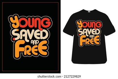 Young saved and Free t-shirt design