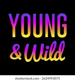 YOUNG and wild, colorful gradient, Typography design print t-shirts fashion, illustration, vector, posters, cards, stickers, mug