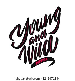 Young and wild and forever - lettering calligraphy phrase isolated on the background. Fun brush ink typography for photo overlays, t-shirt print, poster design