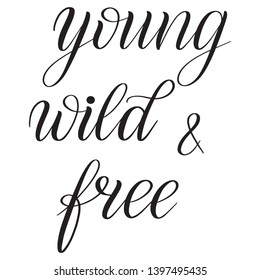 Young, wild and free. Black isolated cursive. Calligraphic style. Hand writing script. Brush pen lettering. Handwritten phrase. Vector design element.