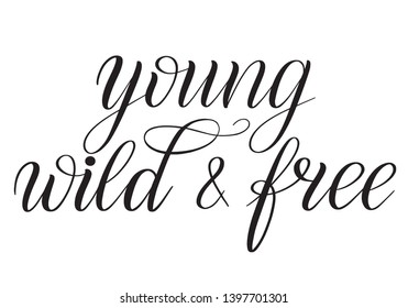 Young, wild and free. Black isolated cursive. Calligraphic style. Hand writing script. Brush pen lettering. Handwritten phrase. Vector design element.