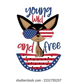 Young wild and free - cute dog in american sunglasses. Happy Independence Day, design illustration. Good for advertising, poster, announcement, invitation, party, T shirt print , poster, banner.