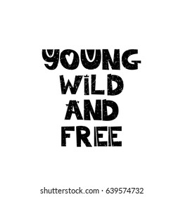 Young wild and free. Hand drawn style typography poster with inspirational quote. Greeting card, print art or home decoration in Scandinavian style. Scandinavian design. Vector